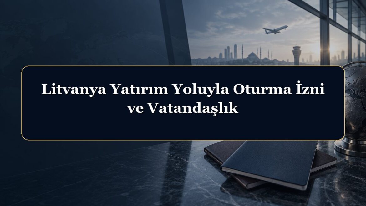 Litvanya Yatırım Yoluyla Oturma İzni ve Vatandaşlık