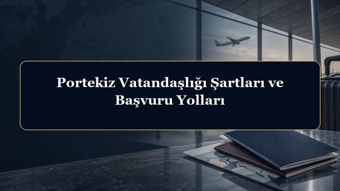Portekiz Vatandaşlığı Şartları ve Başvuru Yolları