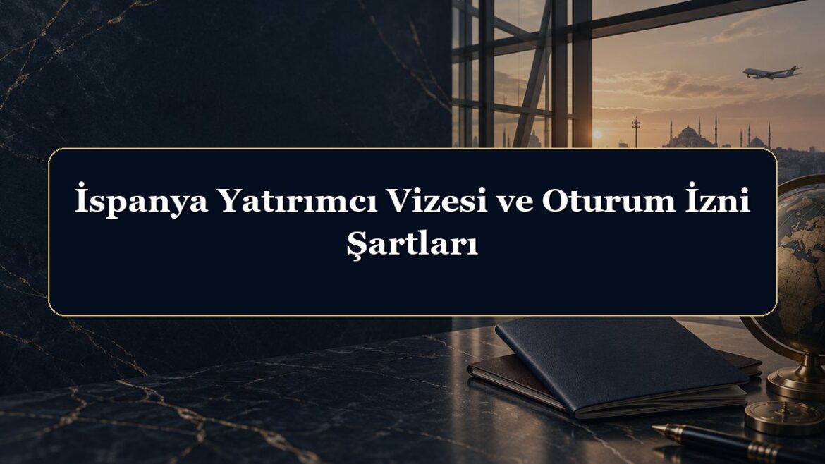 İspanya Yatırımcı Vizesi ve Oturum İzni Şartları
