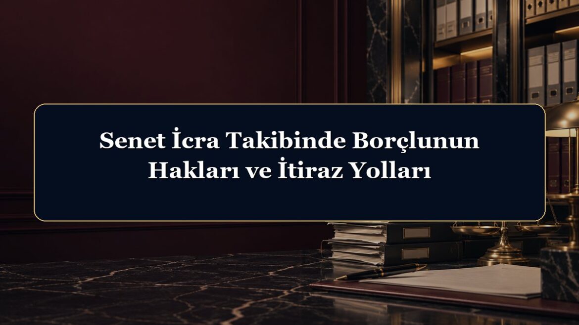 Senet İcra Takibinde Borçlunun Hakları ve İtiraz Yolları