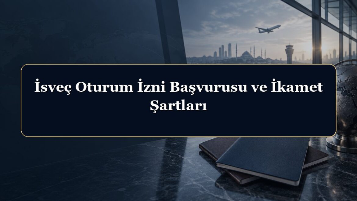 İsveç Oturum İzni Başvurusu ve İkamet Şartları