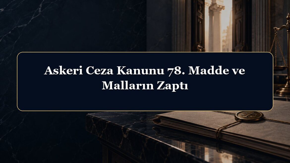 Askeri Ceza Kanunu 78. Madde ve Malların Zaptı