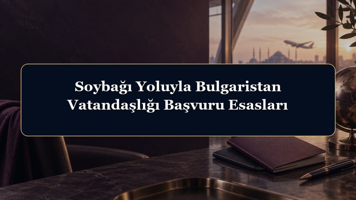 Soybağı Yoluyla Bulgaristan Vatandaşlığı Başvuru Esasları