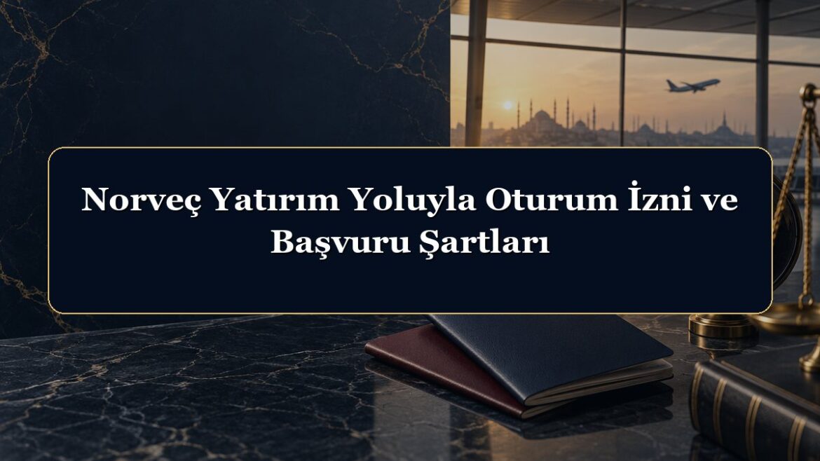 Norveç Yatırım Yoluyla Oturum İzni ve Başvuru Şartları