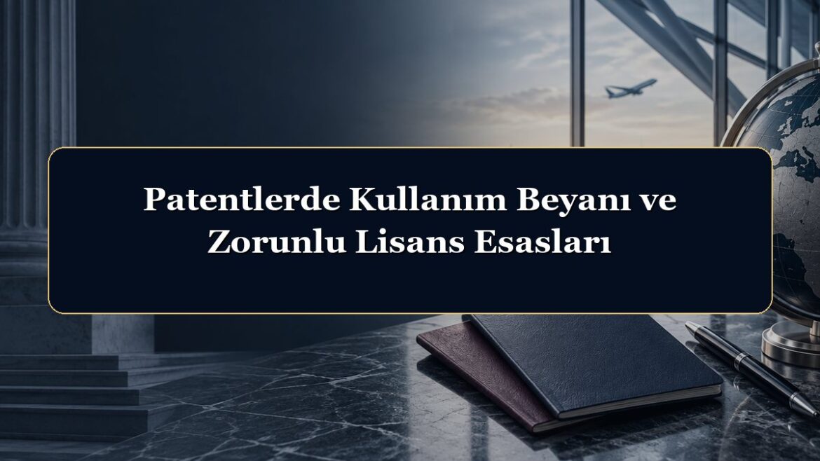 Patentlerde Kullanım Beyanı ve Zorunlu Lisans Esasları
