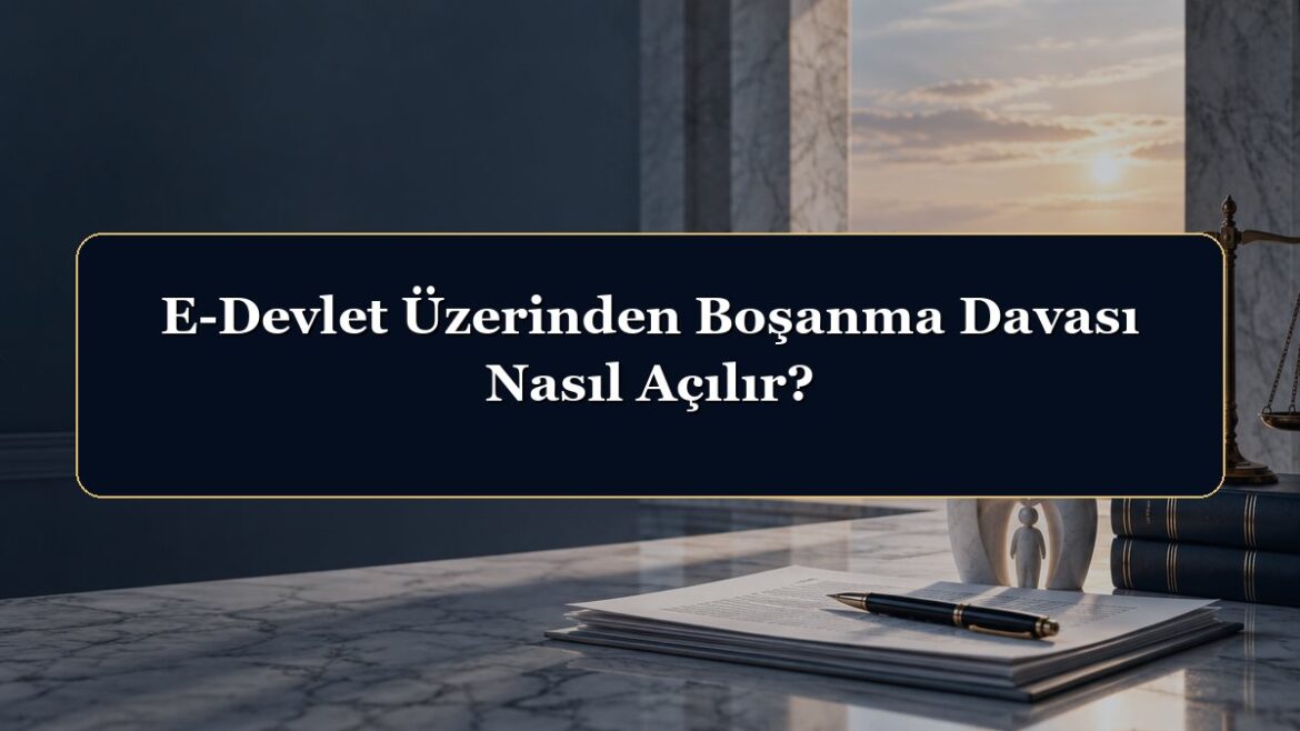 E-Devlet Üzerinden Boşanma Davası Nasıl Açılır?