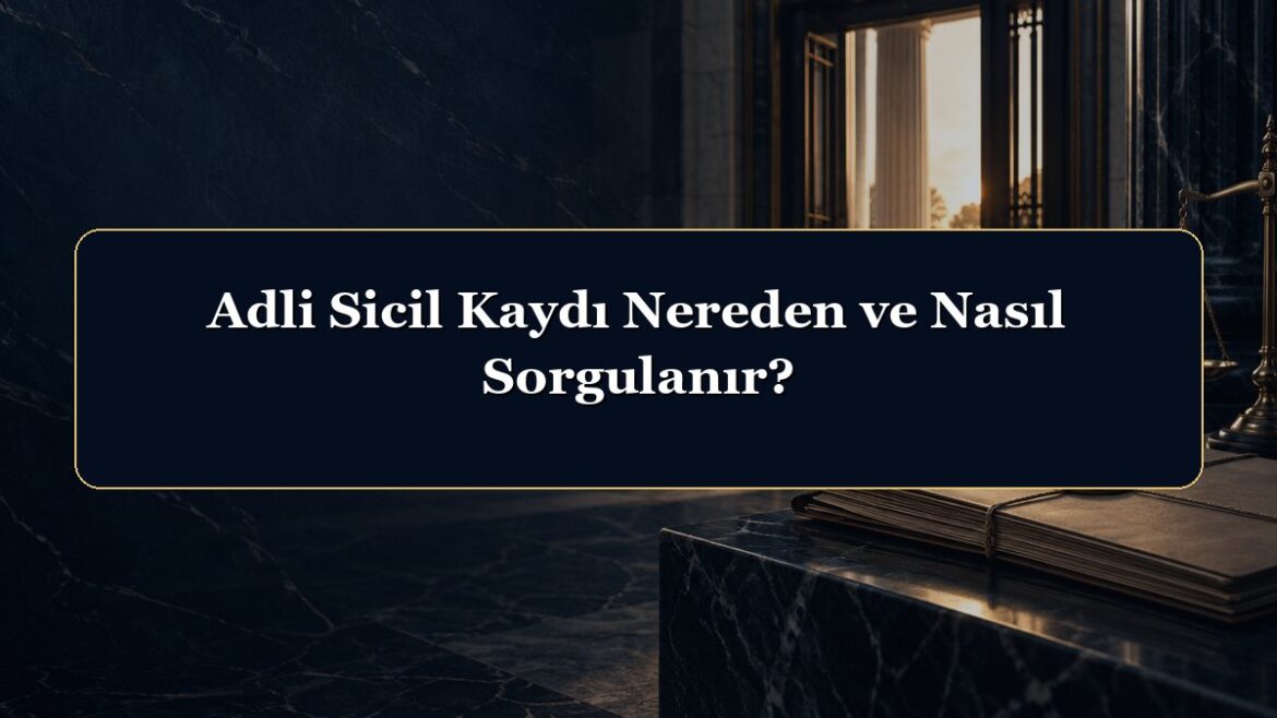 Adli Sicil Kaydı Nereden ve Nasıl Sorgulanır?