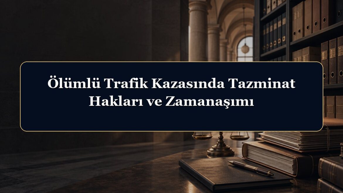 Ölümlü Trafik Kazasında Tazminat Hakları ve Zamanaşımı