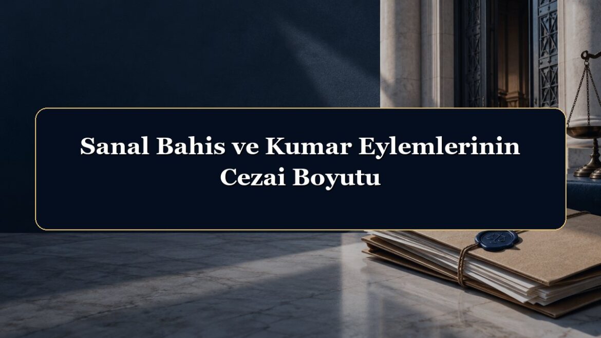 Sanal Bahis ve Kumar Eylemlerinin Cezai Boyutu