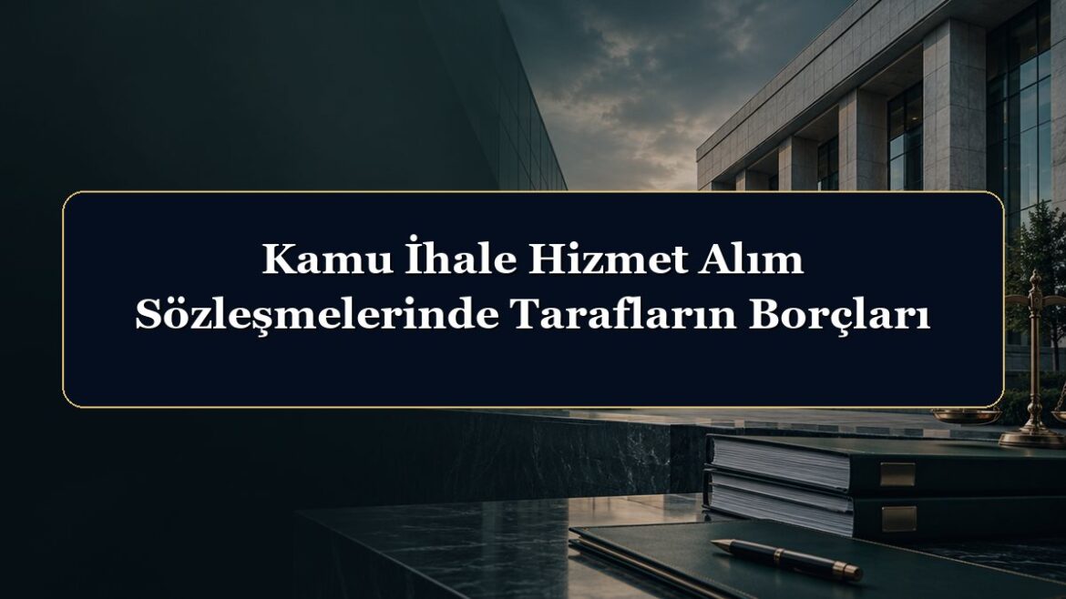 Kamu İhale Hizmet Alım Sözleşmelerinde Tarafların Borçları