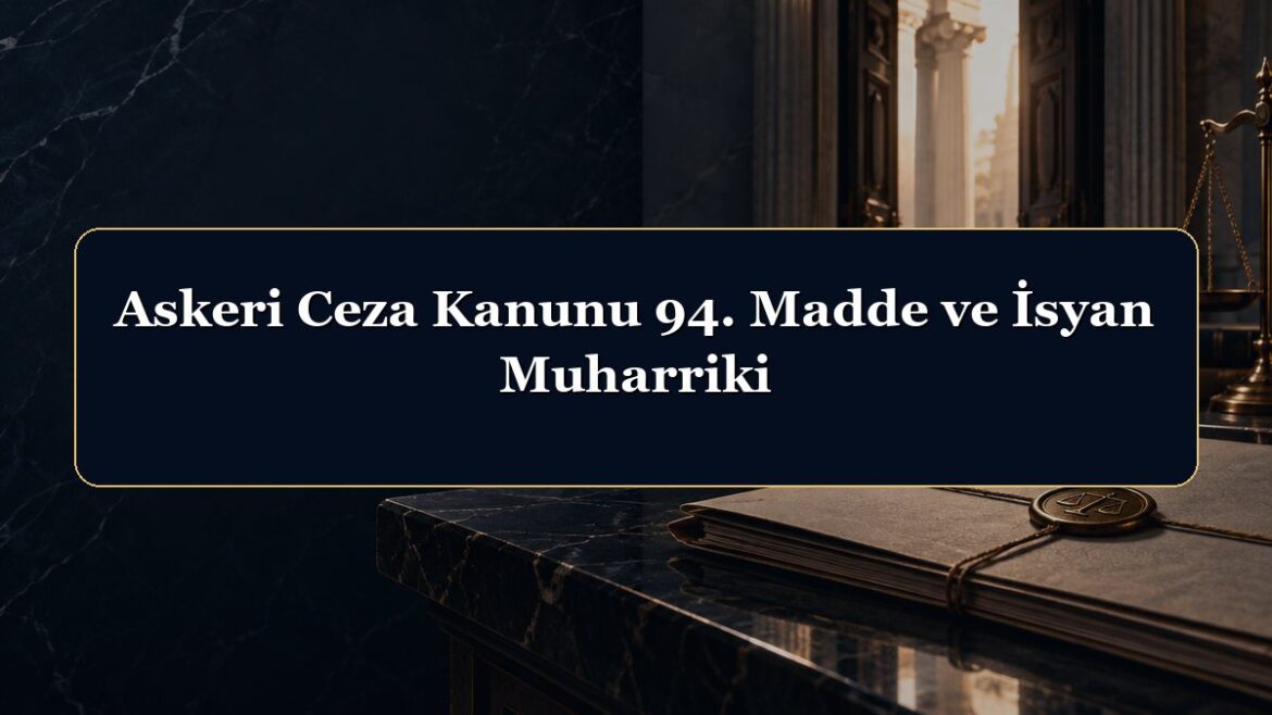 Askeri Ceza Kanunu 94. Madde ve İsyan Muharriki