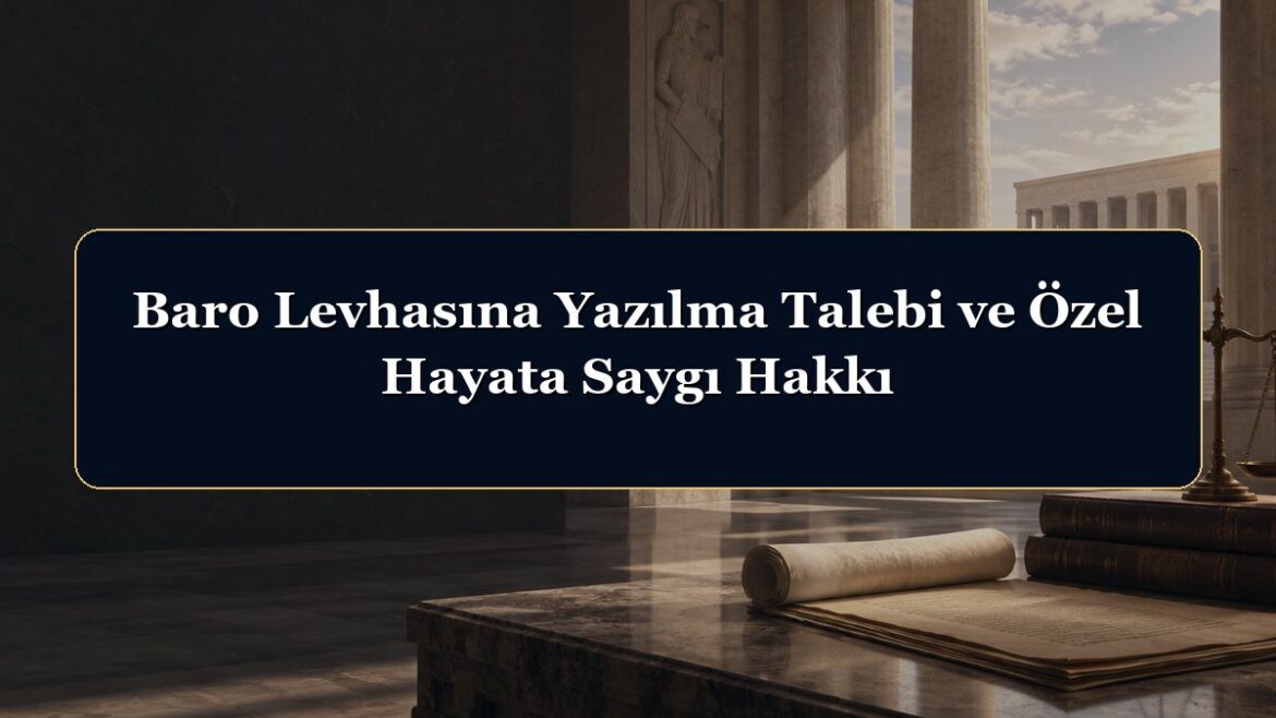 Baro Levhasına Yazılma Talebi ve Özel Hayata Saygı Hakkı