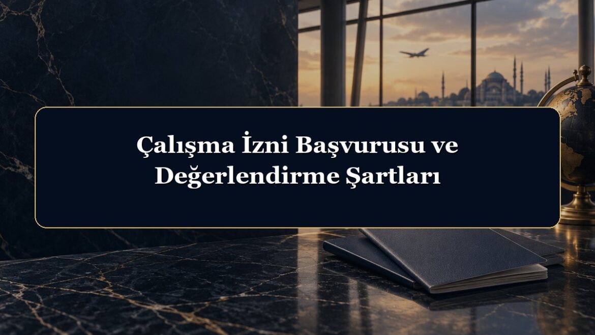 Çalışma İzni Başvurusu ve Değerlendirme Şartları