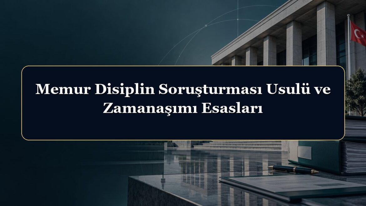 Memur Disiplin Soruşturması Usulü ve Zamanaşımı Esasları