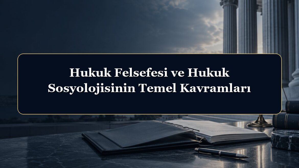 Hukuk Felsefesi ve Hukuk Sosyolojisinin Temel Kavramları