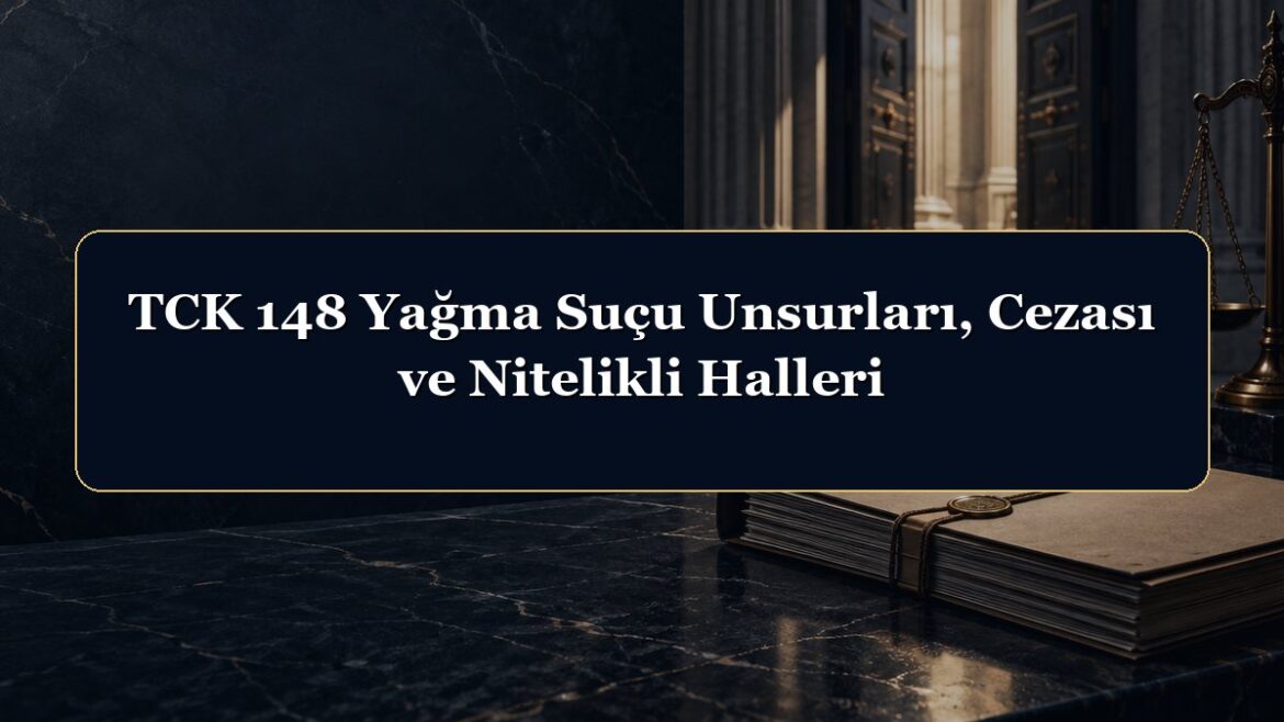 TCK 148 Yağma Suçu Unsurları, Cezası ve Nitelikli Halleri