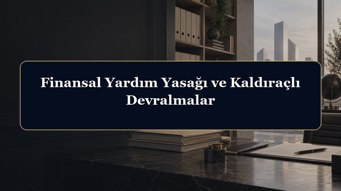 Finansal Yardım Yasağı ve Kaldıraçlı Devralmalar