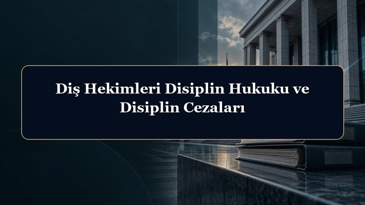 Diş Hekimleri Disiplin Hukuku ve Disiplin Cezaları