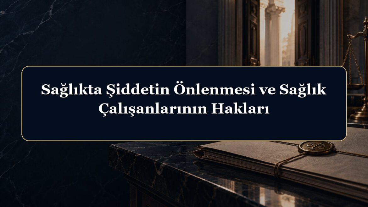 Sağlıkta Şiddetin Önlenmesi ve Sağlık Çalışanlarının Hakları