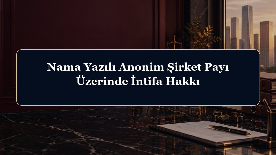 Nama Yazılı Anonim Şirket Payı Üzerinde İntifa Hakkı