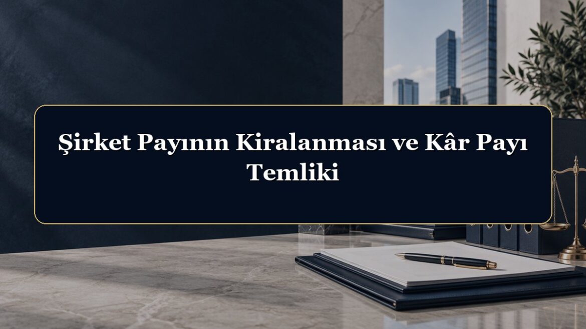 Şirket Payının Kiralanması ve Kâr Payı Temliki