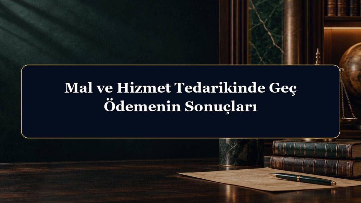 Mal ve Hizmet Tedarikinde Geç Ödemenin Sonuçları