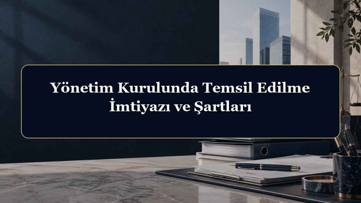 Yönetim Kurulunda Temsil Edilme İmtiyazı ve Şartları