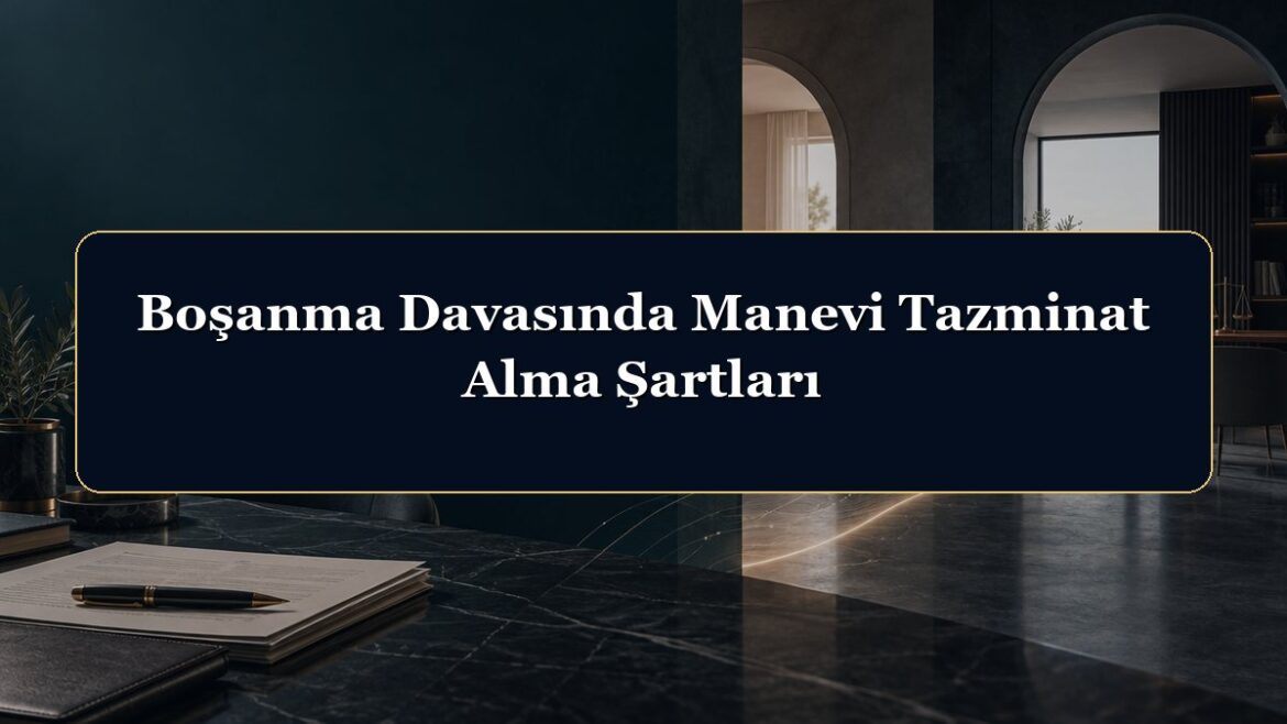 Boşanma Davasında Manevi Tazminat Alma Şartları