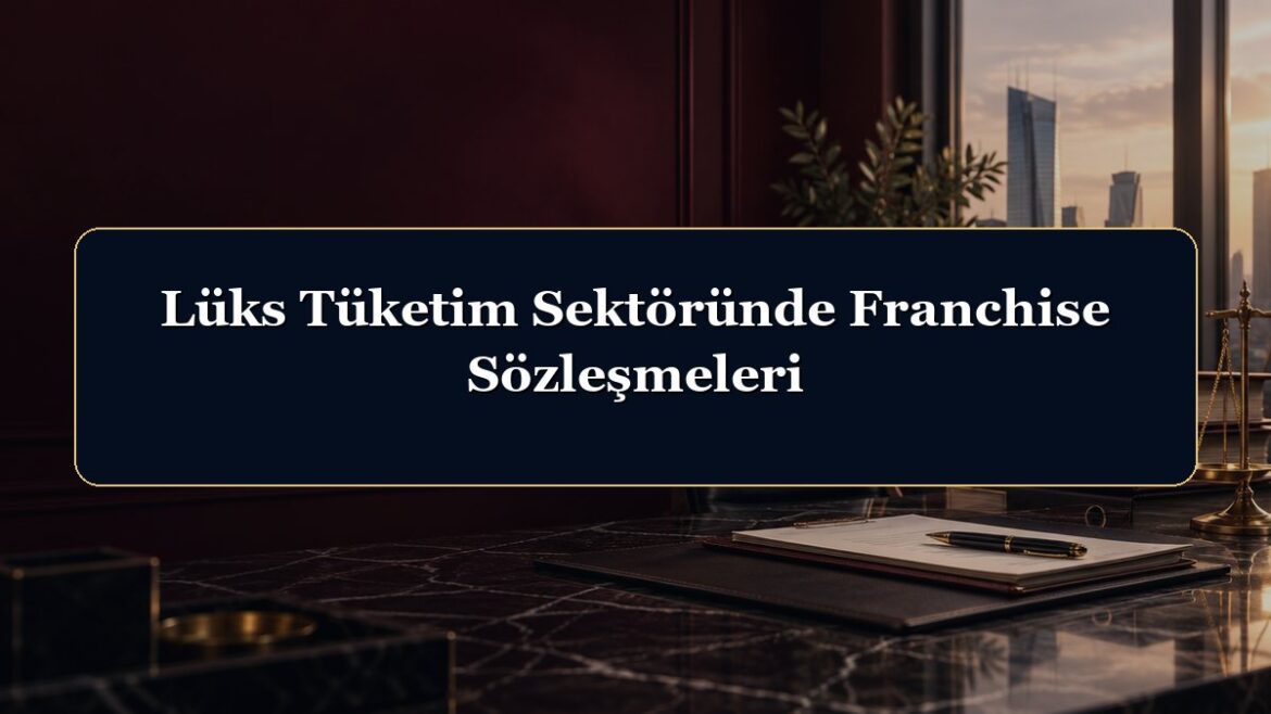 Lüks Tüketim Sektöründe Franchise Sözleşmeleri