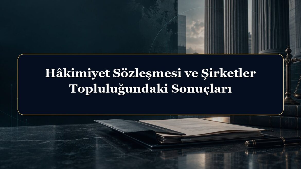 Hâkimiyet Sözleşmesi ve Şirketler Topluluğundaki Sonuçları