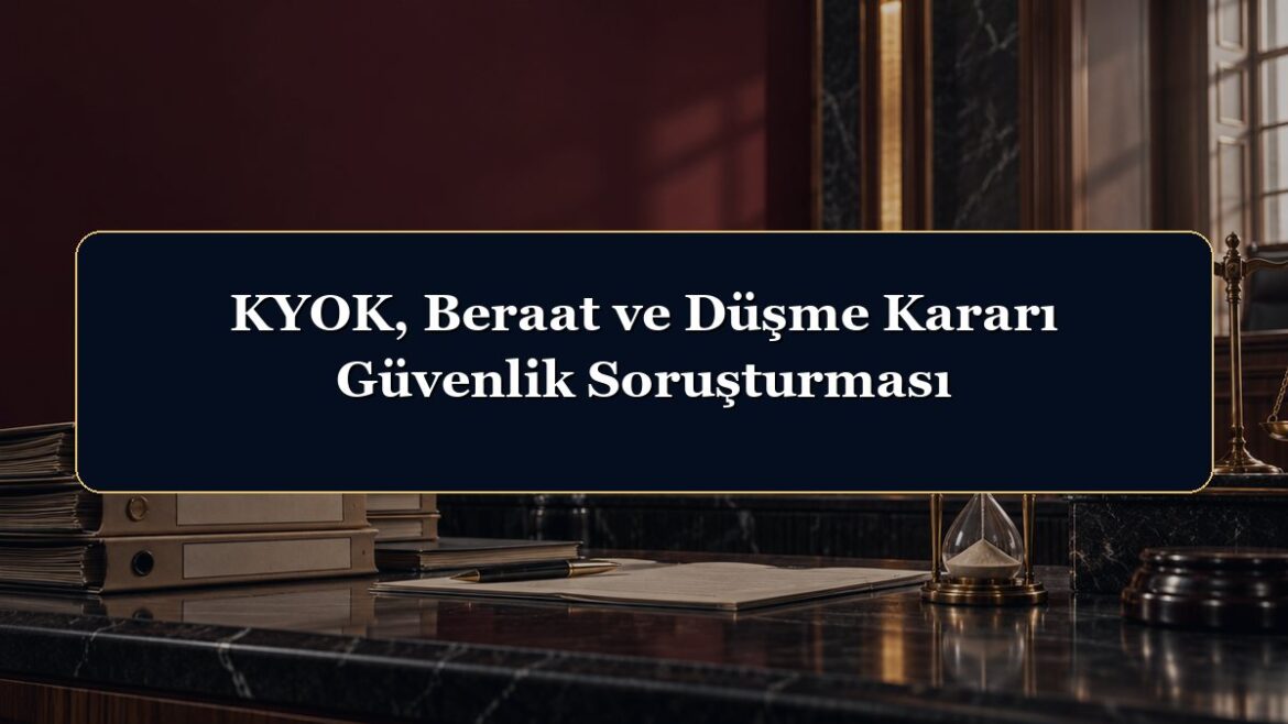 KYOK, Beraat ve Düşme Kararı Güvenlik Soruşturması