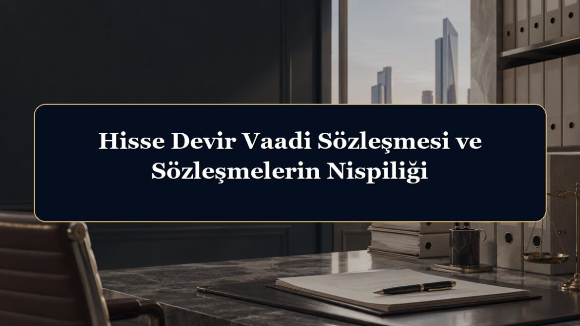Hisse Devir Vaadi Sözleşmesi ve Sözleşmelerin Nispiliği