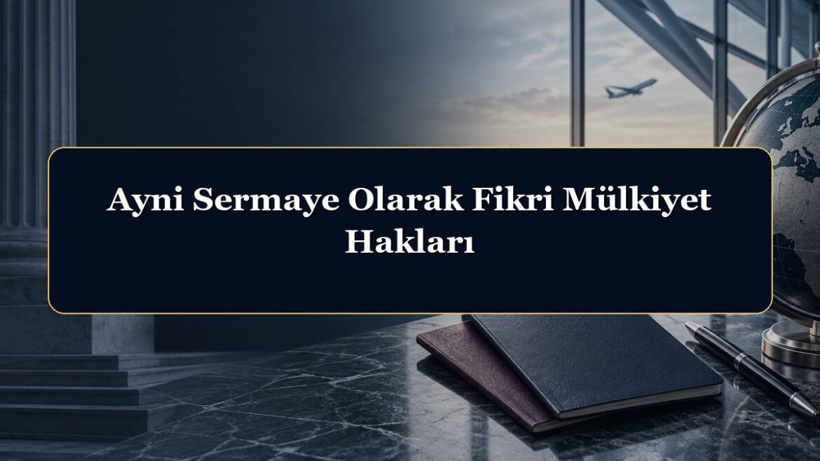 Ayni Sermaye Olarak Fikri Mülkiyet Hakları