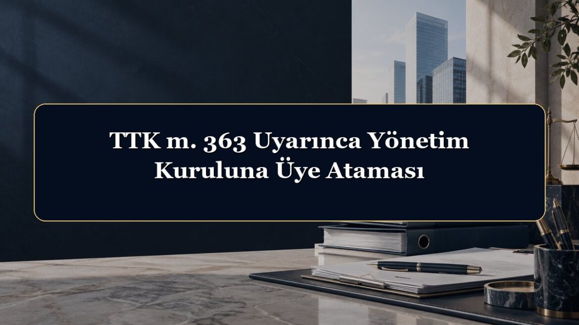 TTK m. 363 Uyarınca Yönetim Kuruluna Üye Ataması