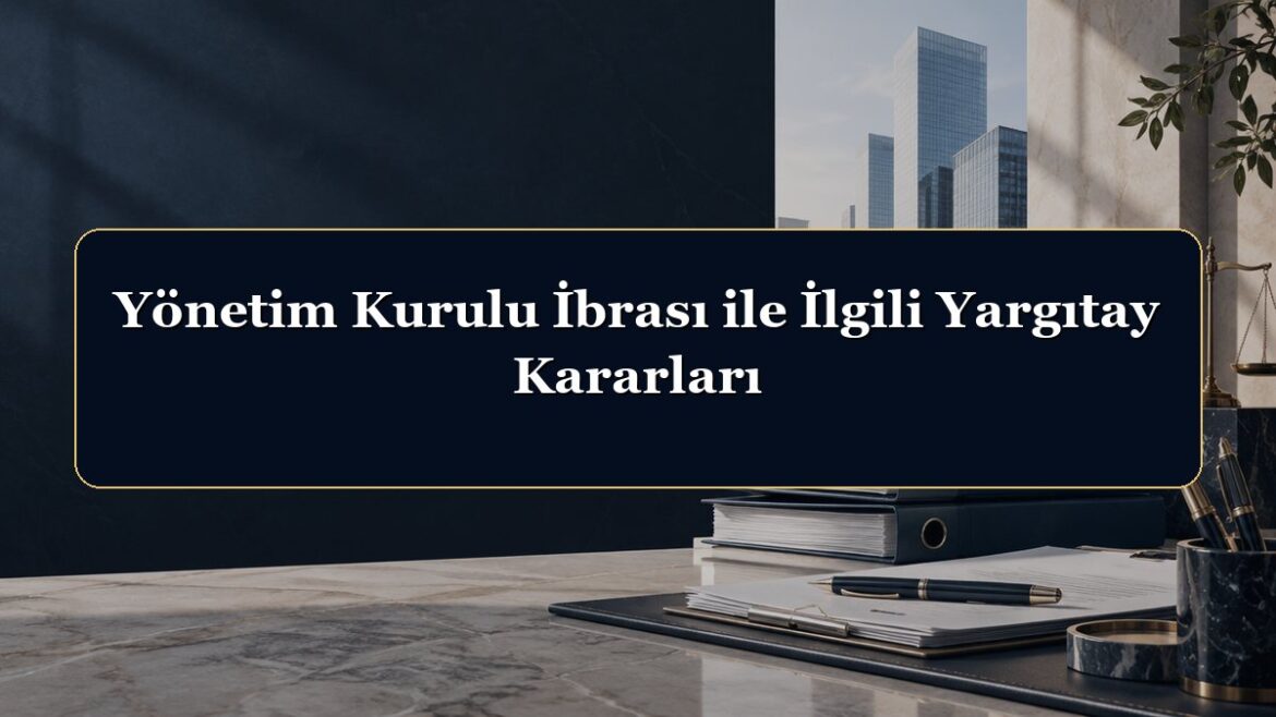 Yönetim Kurulu İbrası ile İlgili Yargıtay Kararları