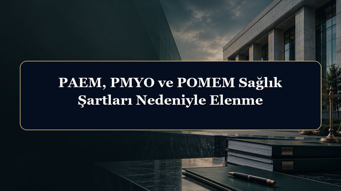 PAEM, PMYO ve POMEM Sağlık Şartları Nedeniyle Elenme