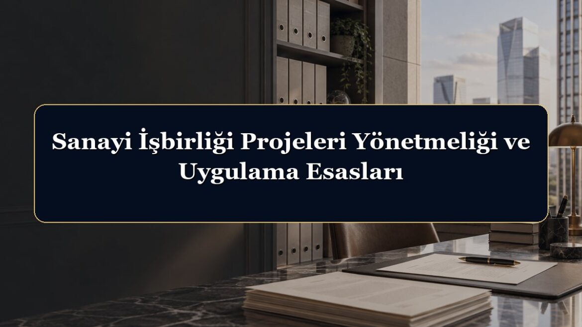Sanayi İşbirliği Projeleri Yönetmeliği ve Uygulama Esasları