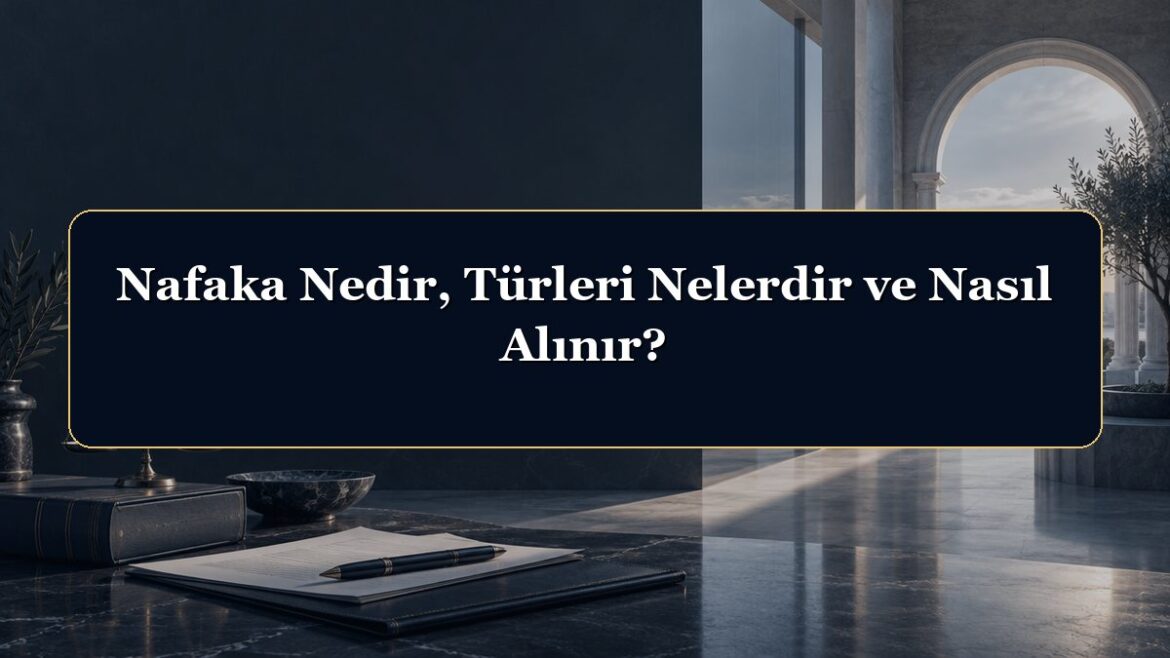 Nafaka Nedir, Türleri Nelerdir ve Nasıl Alınır?