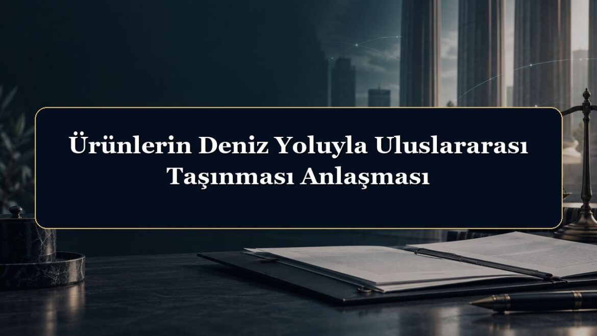 Ürünlerin Deniz Yoluyla Uluslararası Taşınması Anlaşması