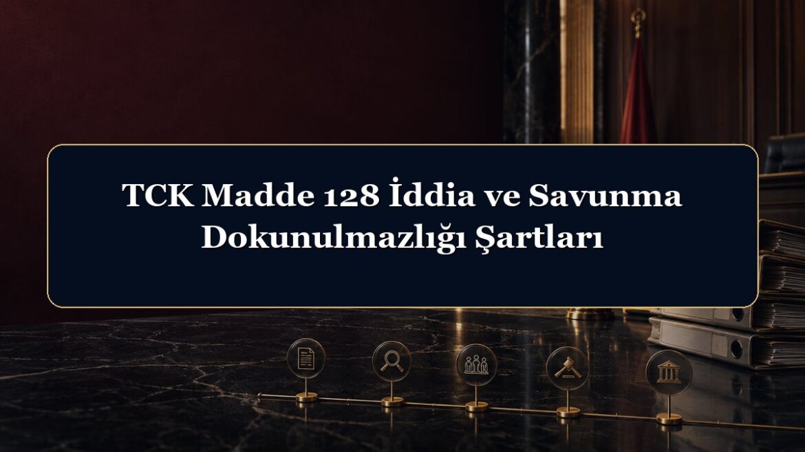 TCK Madde 128 İddia ve Savunma Dokunulmazlığı Şartları