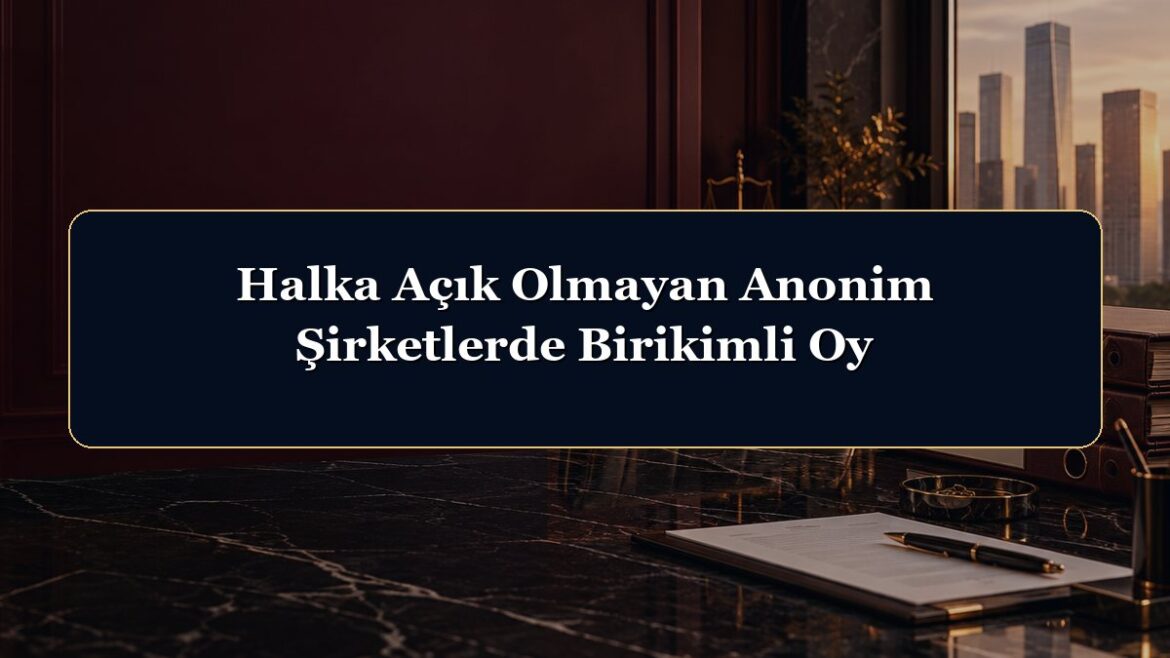 Halka Açık Olmayan Anonim Şirketlerde Birikimli Oy