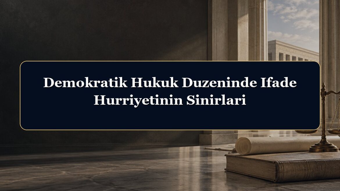 Demokratik Hukuk Duzeninde Ifade Hurriyetinin Sinirlari