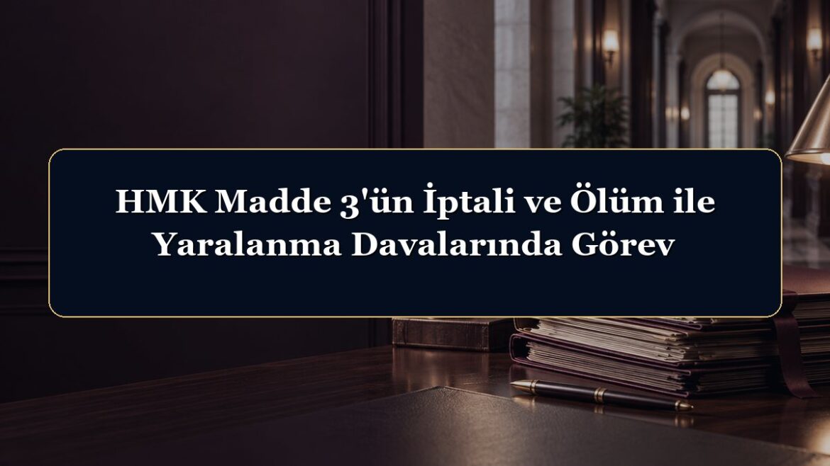 HMK Madde 3'ün İptali ve Ölüm ile Yaralanma Davalarında Görev