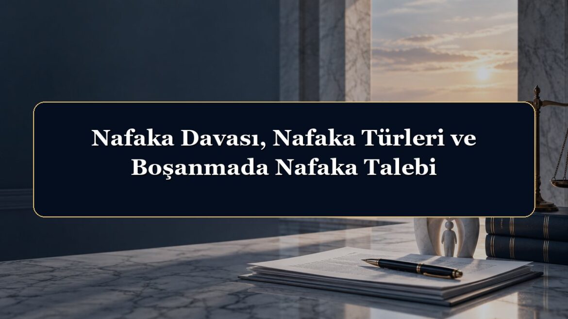 Nafaka Davası, Nafaka Türleri ve Boşanmada Nafaka Talebi