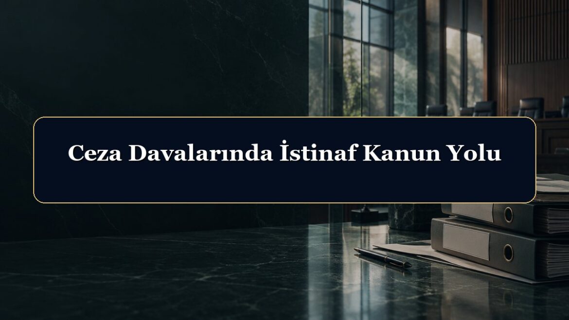Ceza Davalarında İstinaf Kanun Yolu