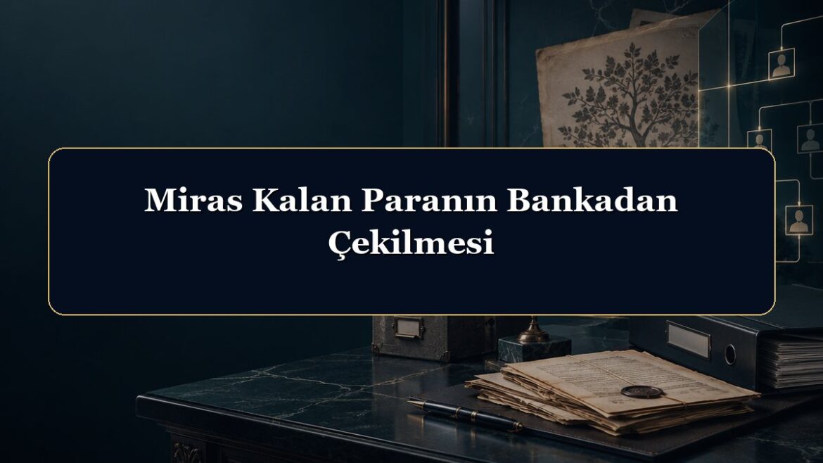 Miras Kalan Paranın Bankadan Çekilmesi