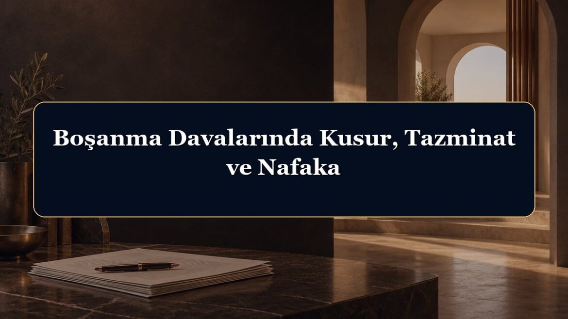 Boşanma Davalarında Kusur, Tazminat ve Nafaka