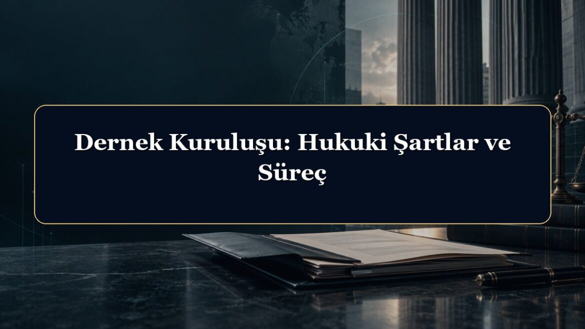 Dernek Kuruluşu: Hukuki Şartlar ve Süreç