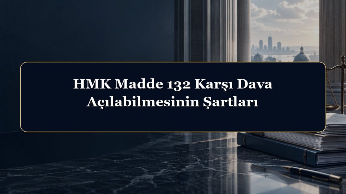 HMK Madde 132 Karşı Dava Açılabilmesinin Şartları
