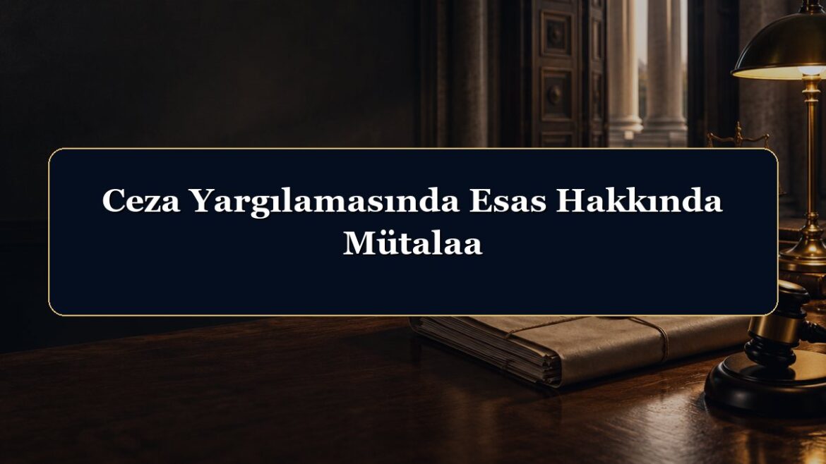 Ceza Yargılamasında Esas Hakkında Mütalaa
